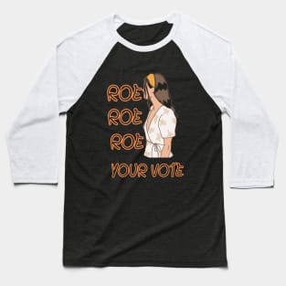 Roe Roe Roe Your Vote Baseball T-Shirt